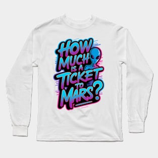 How much is a ticket to Mars? Long Sleeve T-Shirt